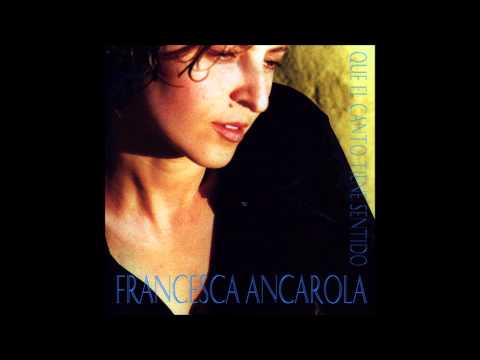 Francesca Ancarola - Que el canto tiene sentido - Álbum completo (1999)