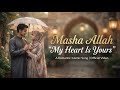 Masha Allah My Heart Is Yours Romantic Islamic Love Nasheed For Wife Latest Nasheed