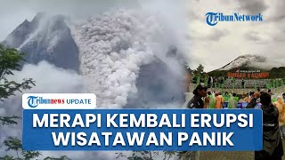 Penampakan Gunung Merapi Kembali Erupsi Luncurkan Awan Panas 2 Km dalam 10 Menit, Wisatawan Panik
