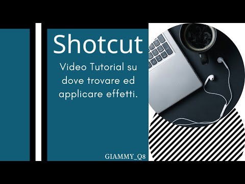 Video Tutorial Shotcut: Effetti.