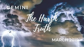 GEMINI: The Harsh Truth March 2019