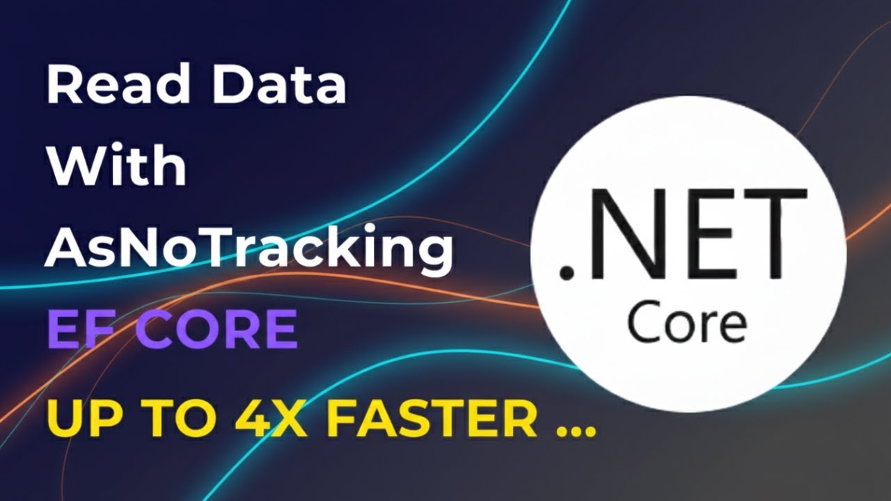 Stop Making This EF Core Mistake: Read Data 4x Faster with AsNoTracking!