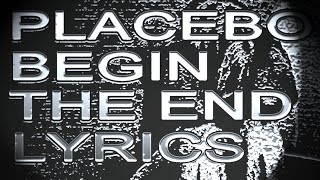 Begin The End - Placebo - Synchronised Lyrics