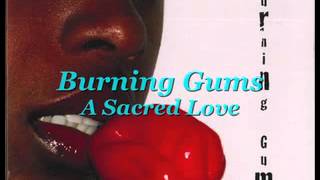 Burning Gums-A Sacred Love