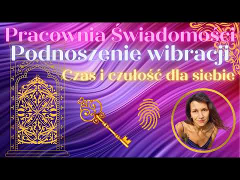 Podnoszenie wibracji 9. Czas i czułość dla siebie