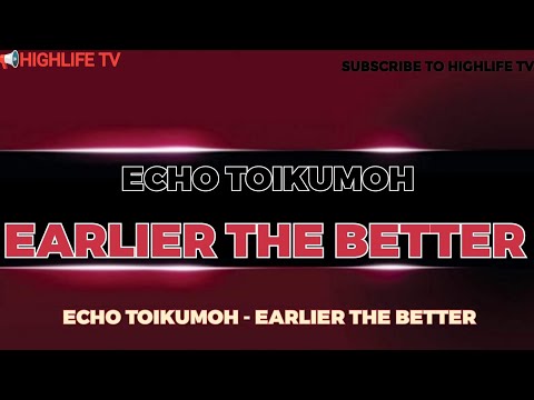 ECHO TOIKUMOH - EARLIER THE BETTER
