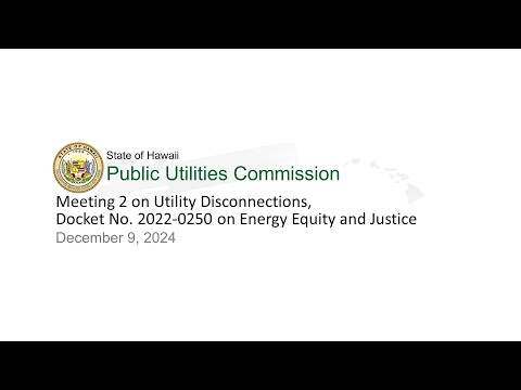 Meeting 2 on Utility Disconnections, Docket No. 2022-0250 on Energy Equity and Justice