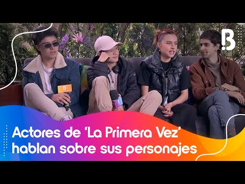 Elenco de 'La Primera Vez' habla sobre sus personajes en la gran serie | Bravíssimo