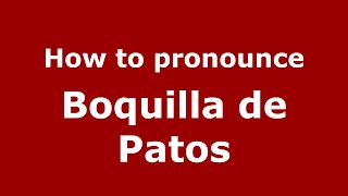 How to pronounce Boquilla De Patos