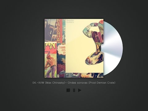 04.- XVW (Max Chinasky) - Ondas sonoras (Prod Demian Crate)