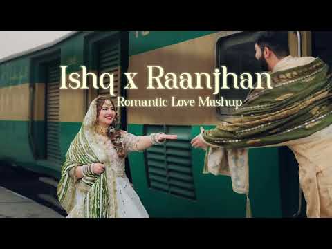 Ishq x Raanjhan Heart Touching Sad Lofi Mashup