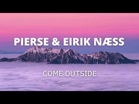 Pierse & Eirik Næss - Come Outside (Official)