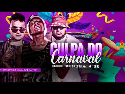 OBRUTTO E TINHO DO COQUE FEAT. MC TOPRE  _ CULPA DO CARNAVAL