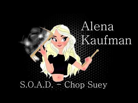 ALENA KAUFMAN - SYSTEM OF A DOWN - CHOP SUEY - DRUM COVER