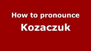 How to pronounce Kozaczuk