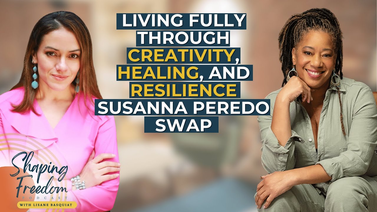 Living Fully Through Creativity, Healing, and Resilience | Susanna Peredo Swap