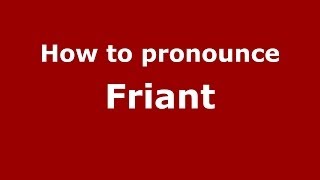 How to pronounce Friant