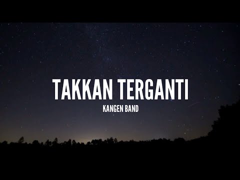 Kangen Band - Takkan Terganti (Lirik)