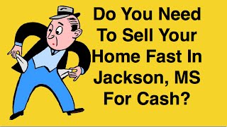 I Want To Sell My House Fast In Jackson MS For Quick Cash