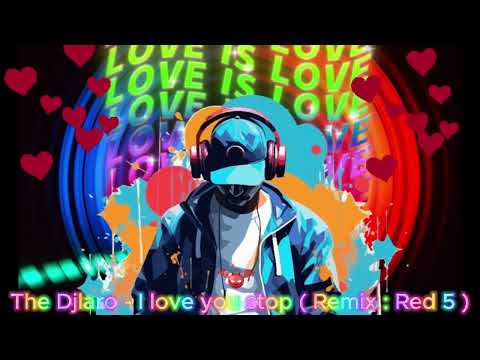 The Djlaro - The Djlaro - I Love you Stop  ( Remix : Red 5 - I love you stop 