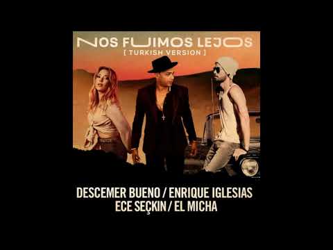 Descemer Bueno - Nos Fuimos Lejos ft. Enrique Iglesias & Ece Seçkin & El Micha