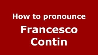 How to pronounce Francesco Contin