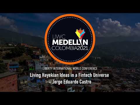 Living Hayekian Ideas in a Fintech Universe – Jorge Eduardo Castro