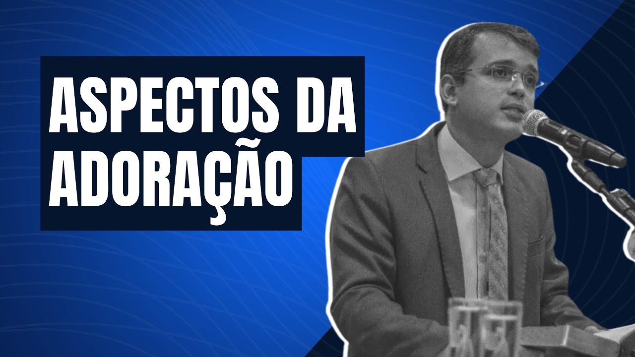 Aspectos da adoração | Pr. Renato Torres Moul