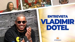 Vladimir Dotel Habla de TODO! La Entrevista Más Completa!!!