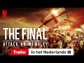 The Final: Attack on Wembley (ondertiteld) | Trailer in het Nederlands | Netflix