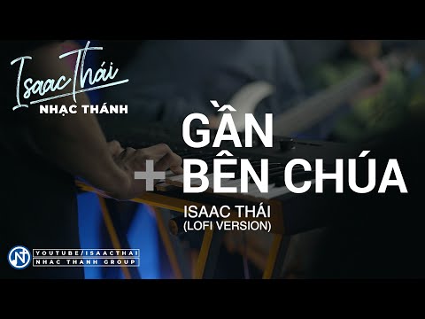 [ MV Official ] Gần Bên Chúa - Isaac Thái | Biệt Thánh Ca Bất Hủ Cảm Động