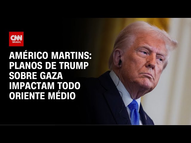 Américo Martins: Planos de Trump sobre Gaza impactam todo Oriente Médio | CNN NOVO DIA