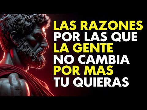 LA GENTE NO CAMBIA A MENOS QUE QUIERA HACERLO | ESTOICISMO