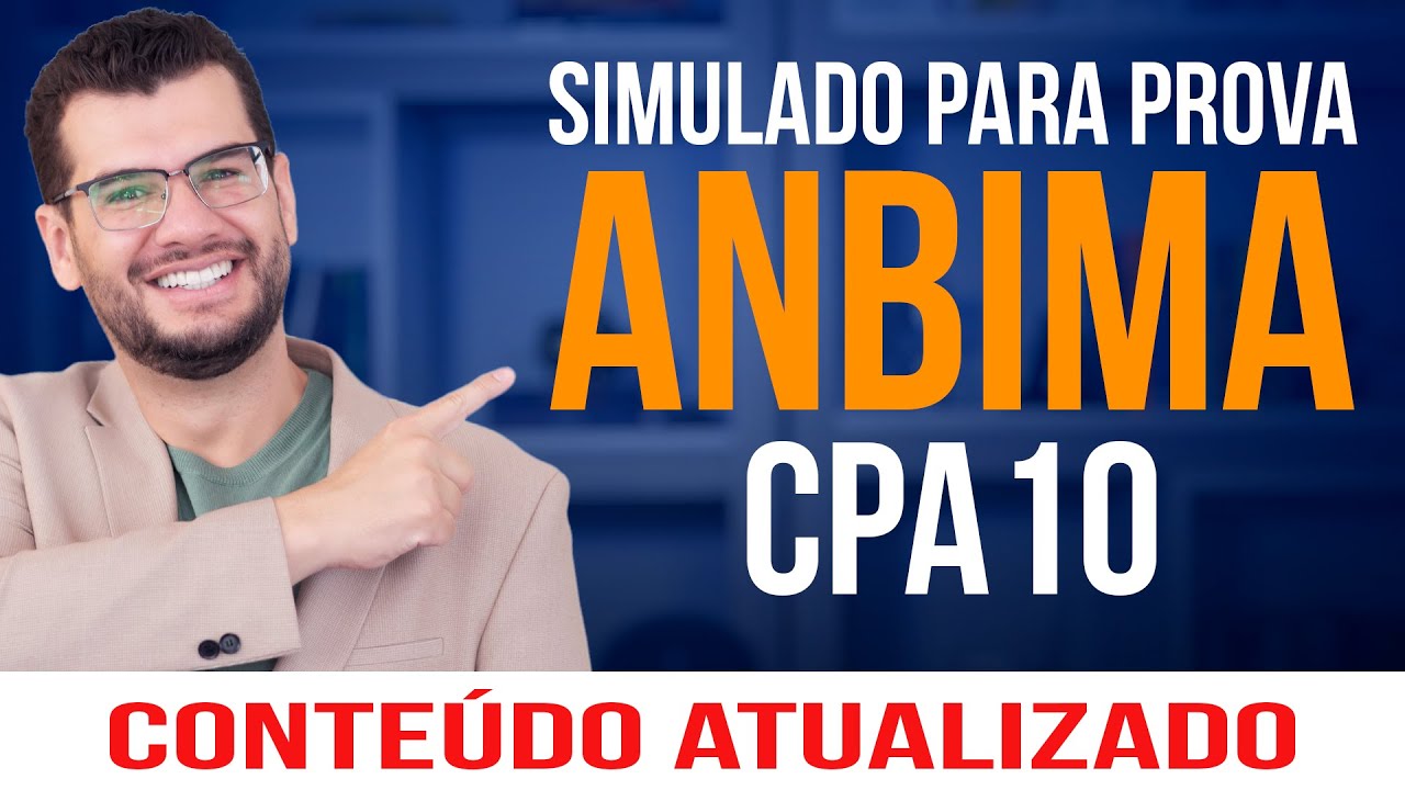 SIMULADO PARA PROVA ANBIMA CPA 10 - QUESTÕES COMENTADAS
