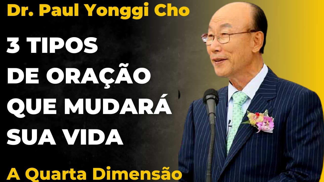 David Paul Yonggi Cho - 3 TIPOS DE ORAÇÃO QUE MUDARÁ A SUA VIDA - A quarta dimensão (Em Português)