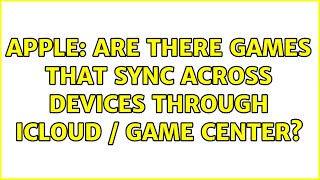 Apple: Are there games that sync across devices through iCloud / Game Center? (3 Solutions!!)