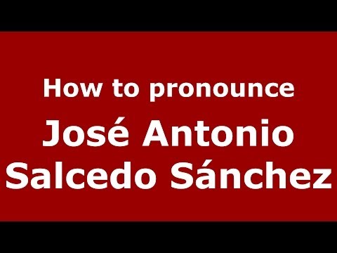 How to pronounce José Antonio Salcedo Sánchez (Spanish/Spain) - PronounceNames.com