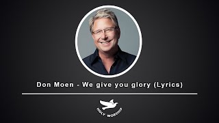 Don Moen - We give you glory (Lyrics)