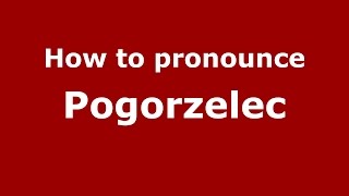 How to pronounce Pogorzelec