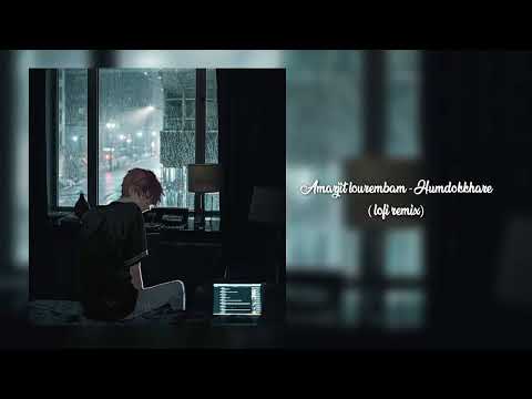 Amarjit lourembam - Humdokkhare |   lofi | Phoon remix