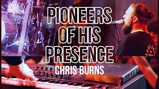 Pioneers of His Presence - Chris Burns