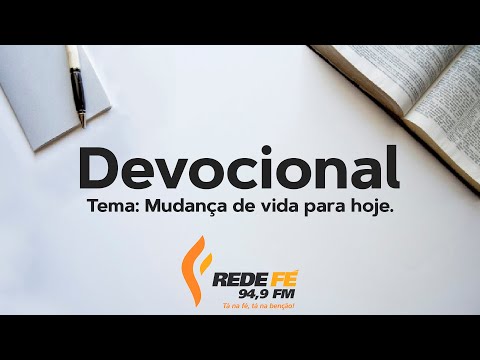 Devocional 24/05/21 - Tema: Mudança de vida para hoje.