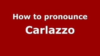 How to pronounce Carlazzo