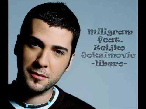 Miligram feat. Zeljko Joksimovic - LIBERO