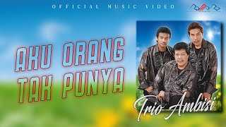 Download lagu Trio Ambisi - Aku Orang Tak Punya mp3