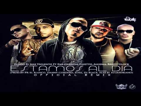 Ellioo Ft Eme Carrion, Ghetto, Algenis & Randy Glock - Estamos Al Dia (Official Remix)