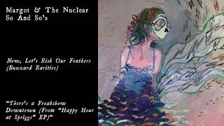 Margot &amp; The Nuclear So and So&#39;s - There&#39;s a Freakshow Downtown (Official Audio)