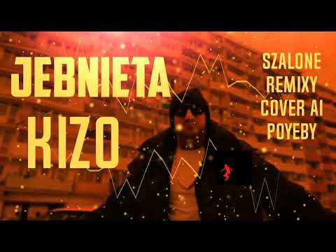 KIZO - JEBNIĘTA -🙆‍♂ POYEBY- ( SZALONE REMIXY COVER AI )