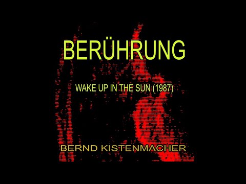 BERUEHRUNG - WAKE UP IN THE SUN - BERND KISTENMACHER