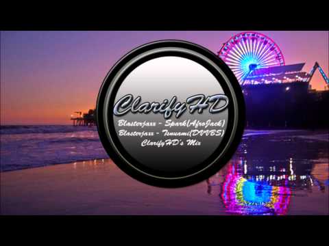 ClarifyHD Mixes - DVBBS & Afrojack Blasterjaxx Remix - Tsnuami Spark